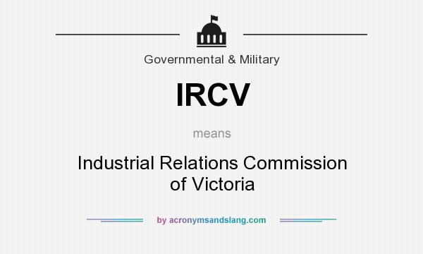 What does IRCV mean? It stands for Industrial Relations Commission of Victoria