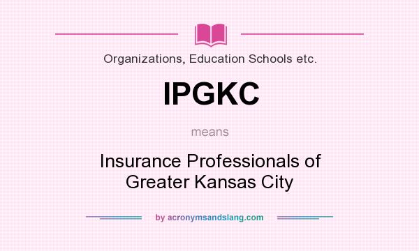 What does IPGKC mean? It stands for Insurance Professionals of Greater Kansas City