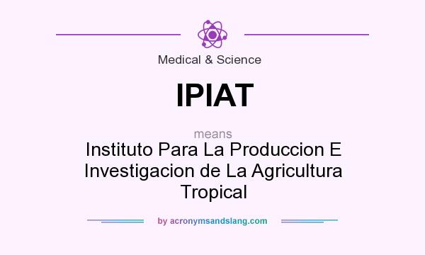 What does IPIAT mean? It stands for Instituto Para La Produccion E Investigacion de La Agricultura Tropical