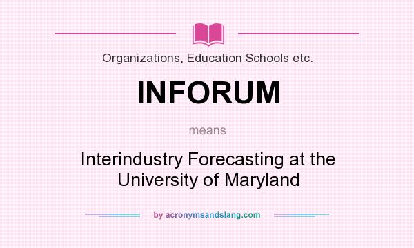 What does INFORUM mean? It stands for Interindustry Forecasting at the University of Maryland