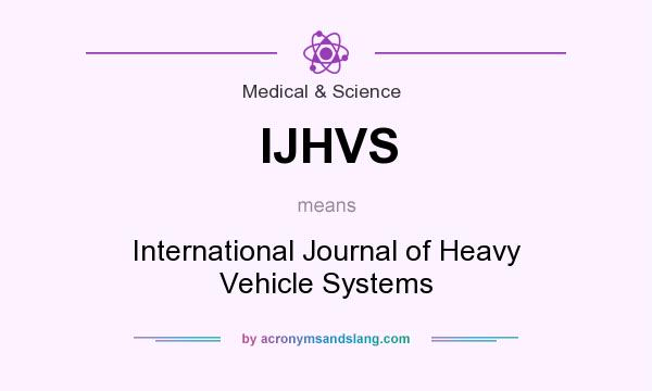 What does IJHVS mean? It stands for International Journal of Heavy Vehicle Systems