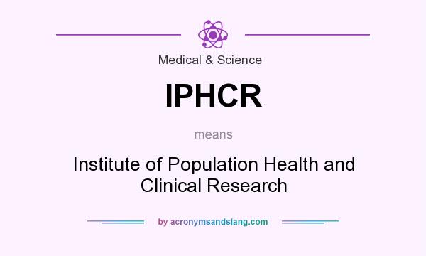 What does IPHCR mean? It stands for Institute of Population Health and Clinical Research