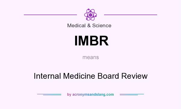 What does IMBR mean? It stands for Internal Medicine Board Review