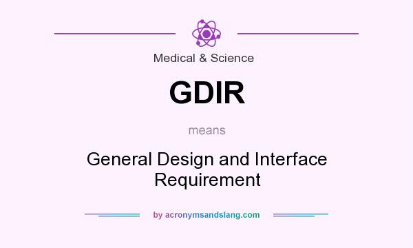 What does GDIR mean? It stands for General Design and Interface Requirement