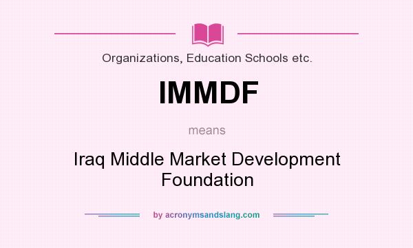 What does IMMDF mean? It stands for Iraq Middle Market Development Foundation