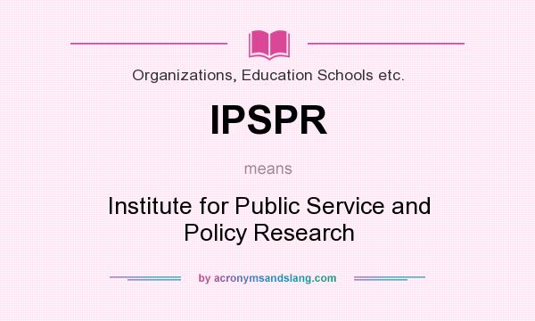 What does IPSPR mean? It stands for Institute for Public Service and Policy Research