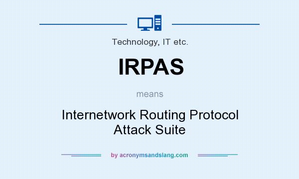 What does IRPAS mean? It stands for Internetwork Routing Protocol Attack Suite