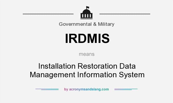 What does IRDMIS mean? It stands for Installation Restoration Data Management Information System