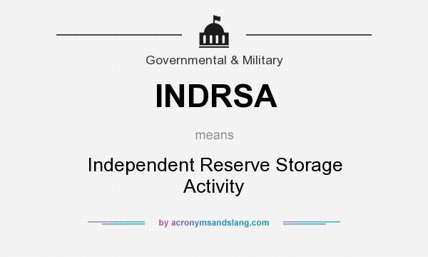 What does INDRSA mean? It stands for Independent Reserve Storage Activity