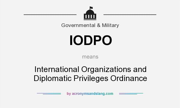 What does IODPO mean? It stands for International Organizations and Diplomatic Privileges Ordinance