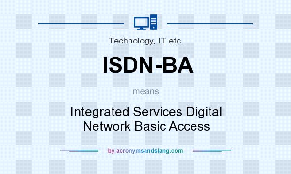 What does ISDN-BA mean? It stands for Integrated Services Digital Network Basic Access