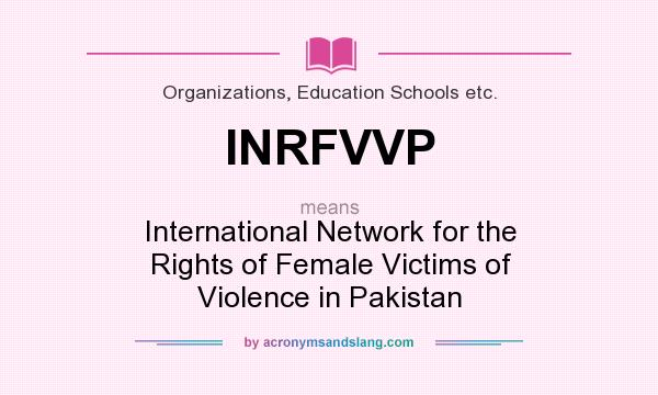 What does INRFVVP mean? It stands for International Network for the Rights of Female Victims of Violence in Pakistan