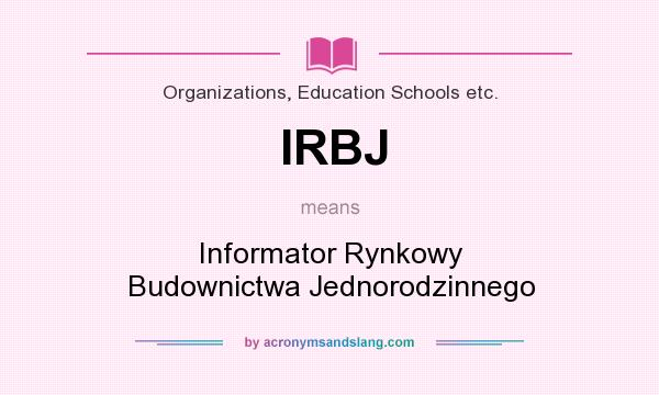 What does IRBJ mean? It stands for Informator Rynkowy Budownictwa Jednorodzinnego