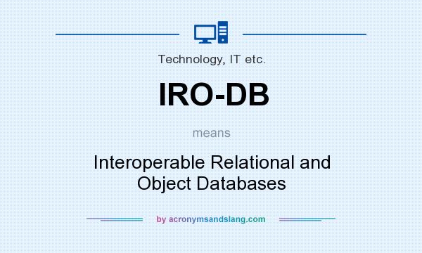 What does IRO-DB mean? It stands for Interoperable Relational and Object Databases