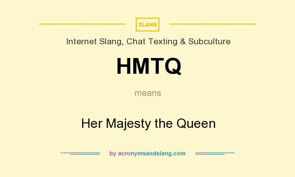 What does HMTQ mean? It stands for Her Majesty the Queen
