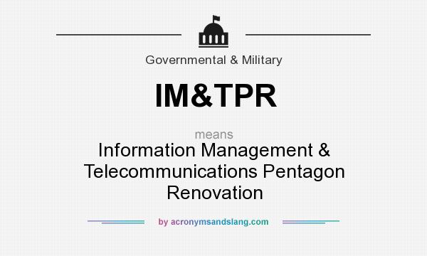 What does IM&TPR mean? It stands for Information Management & Telecommunications Pentagon Renovation