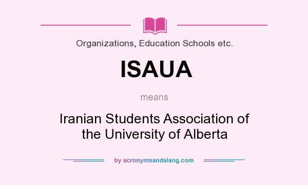 What does ISAUA mean? It stands for Iranian Students Association of the University of Alberta