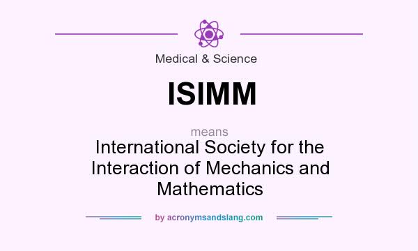 What does ISIMM mean? It stands for International Society for the Interaction of Mechanics and Mathematics