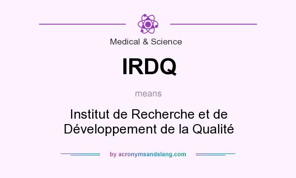 What does IRDQ mean? It stands for Institut de Recherche et de Développement de la Qualité