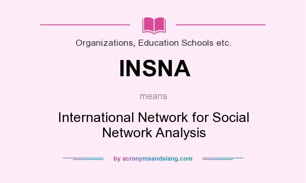 What does INSNA mean? It stands for International Network for Social Network Analysis