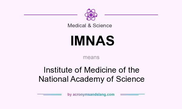 What does IMNAS mean? It stands for Institute of Medicine of the National Academy of Science
