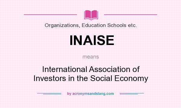 What does INAISE mean? It stands for International Association of Investors in the Social Economy