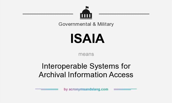 What does ISAIA mean? It stands for Interoperable Systems for Archival Information Access