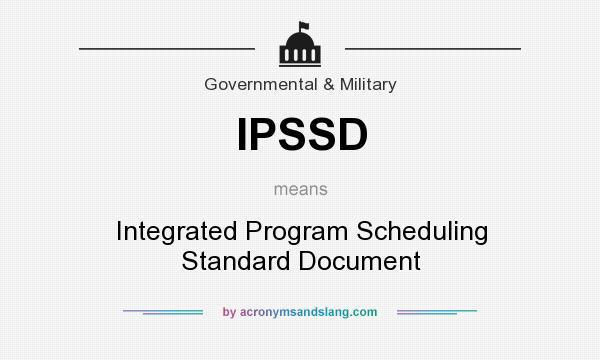 What does IPSSD mean? It stands for Integrated Program Scheduling Standard Document