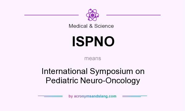 What does ISPNO mean? It stands for International Symposium on Pediatric Neuro-Oncology