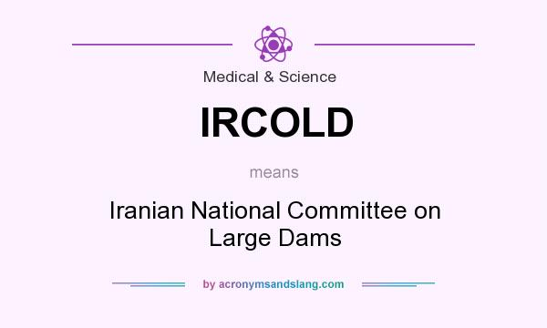 What does IRCOLD mean? It stands for Iranian National Committee on Large Dams