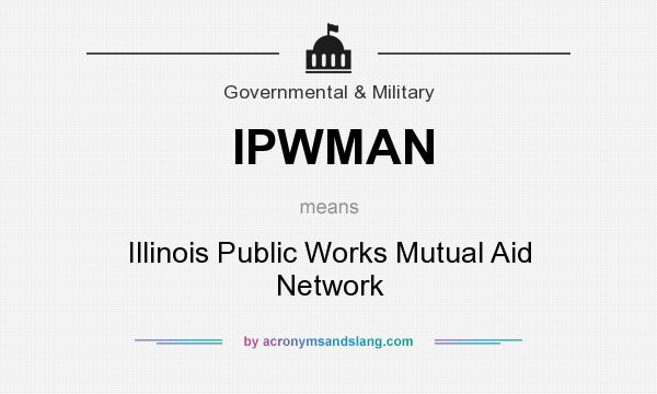 What does IPWMAN mean? It stands for Illinois Public Works Mutual Aid Network