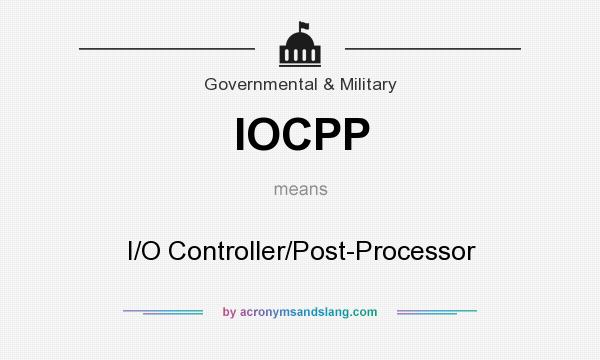 What does IOCPP mean? It stands for I/O Controller/Post-Processor
