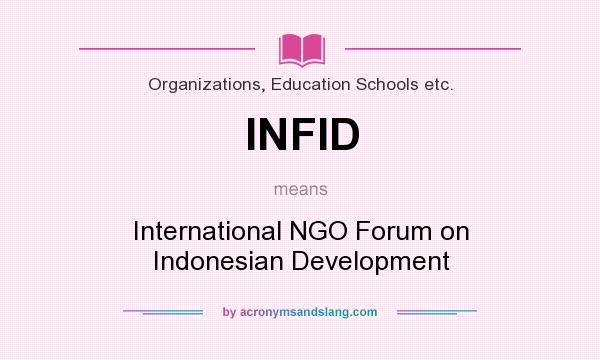 What does INFID mean? It stands for International NGO Forum on Indonesian Development