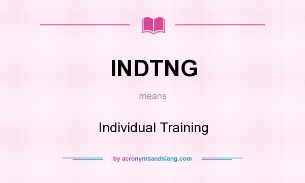 What does INDTNG mean? It stands for Individual Training