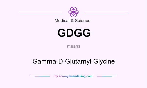 What does GDGG mean? It stands for Gamma-D-Glutamyl-Glycine