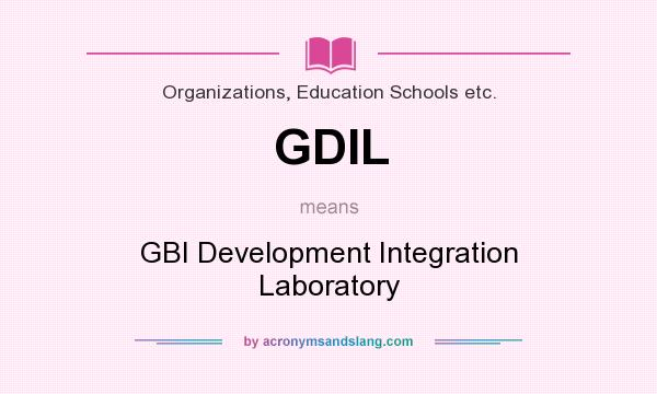 What does GDIL mean? It stands for GBI Development Integration Laboratory