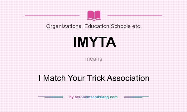 What does IMYTA mean? It stands for I Match Your Trick Association