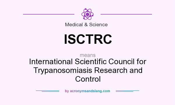 What does ISCTRC mean? It stands for International Scientific Council for Trypanosomiasis Research and Control