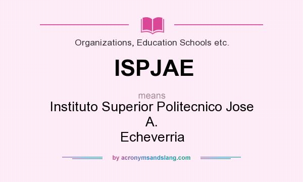 What does ISPJAE mean? It stands for Instituto Superior Politecnico Jose A. Echeverria