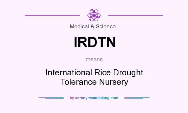 What does IRDTN mean? It stands for International Rice Drought Tolerance Nursery