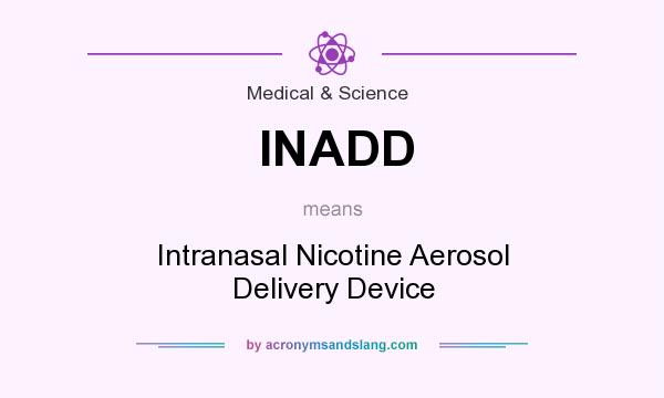 What does INADD mean? It stands for Intranasal Nicotine Aerosol Delivery Device