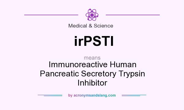 What does irPSTI mean? It stands for Immunoreactive Human Pancreatic Secretory Trypsin Inhibitor