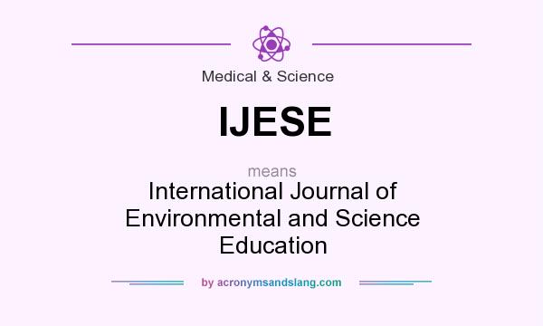 What does IJESE mean? It stands for International Journal of Environmental and Science Education