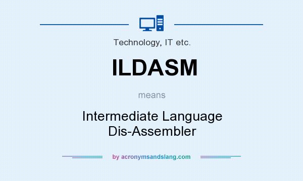 What does ILDASM mean? It stands for Intermediate Language Dis-Assembler