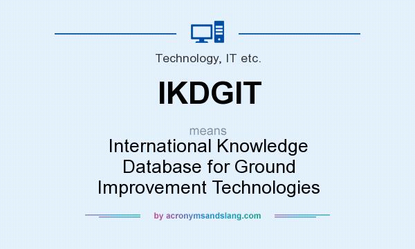 What does IKDGIT mean? It stands for International Knowledge Database for Ground Improvement Technologies