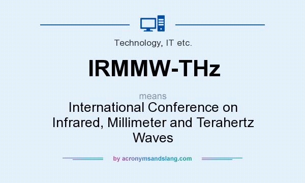 What does IRMMW-THz mean? It stands for International Conference on Infrared, Millimeter and Terahertz Waves