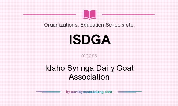 What does ISDGA mean? It stands for Idaho Syringa Dairy Goat Association