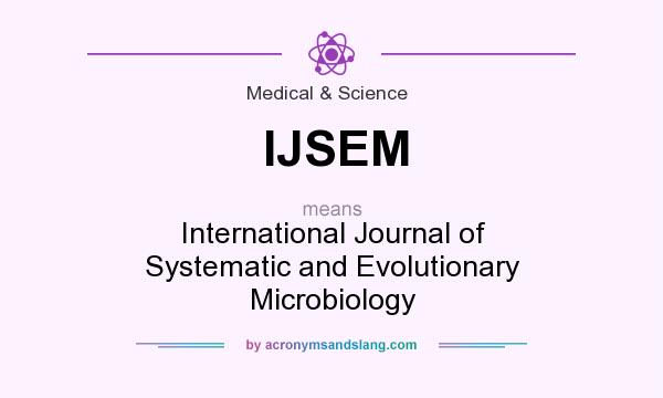 What does IJSEM mean? It stands for International Journal of Systematic and Evolutionary Microbiology