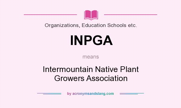 What does INPGA mean? It stands for Intermountain Native Plant Growers Association