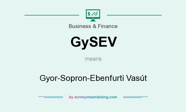 What does GySEV mean? It stands for Gyor-Sopron-Ebenfurti Vasút